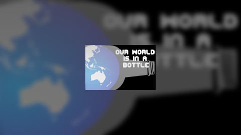 Our World is in a bottle