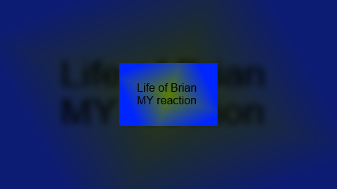Life of Brian My reaction