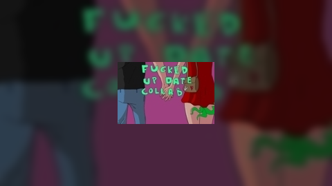 Fucked Up Date Collab