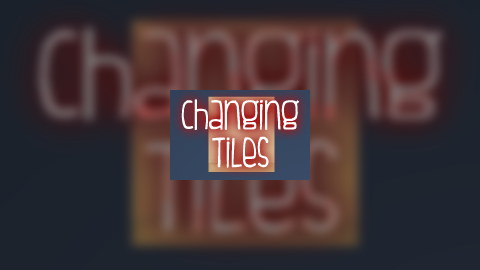 Changing Tiles