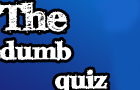 The Dumb Quiz