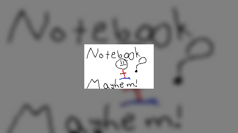Notebook Mayhem!