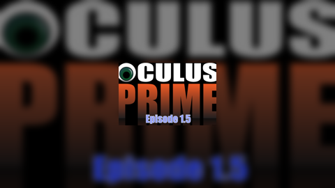 Oculus Prime - Ep. 1.5