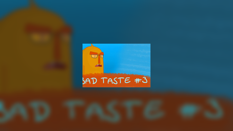 Bad Taste #3