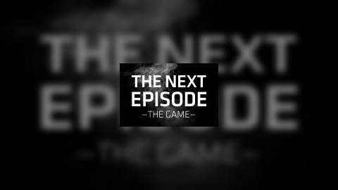 Next Episode: The Game