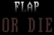 Flap or Die