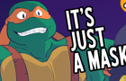 TMNT - It's Just a Mask