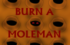 Burn a Moleman