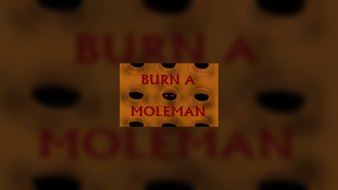 Burn a Moleman