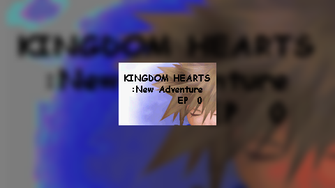 KH:New Adventure EP0