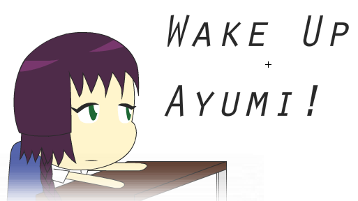 Wake Up Ayumi!