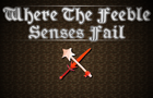 The Feeble Senses Fail
