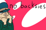 no backsies