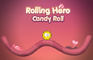 Rolling Hero : Candy Roll