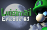 Luigimail- Episode 3