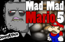Mad Mad Mario 5