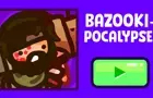 Bazooki-pocalypse!