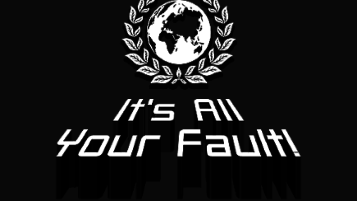 It's All Your Fault!