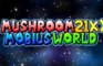 MushroomMobiusWorld21XX