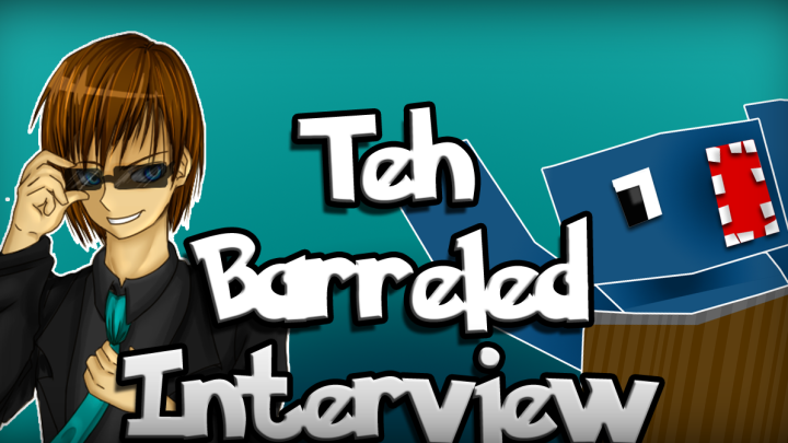 Teh Barreled Interview