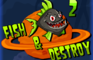Fish and destroy 2