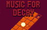 Music for Decay