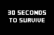 30 seconds to survive