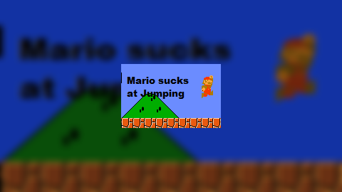 Mario sucks at Jumping