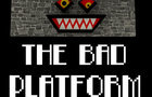 The Bad Platform