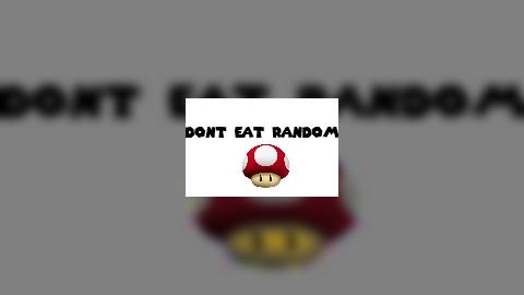 Dont eat random mushrooms