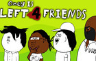 Oney is Left 4 Friends
