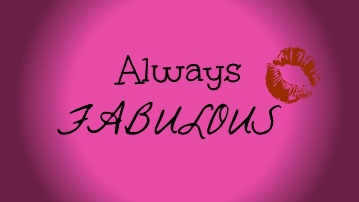 Always Fabulous!