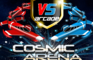 VS Arcade-Cosmic Arena