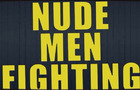 Nude Men Fighting!