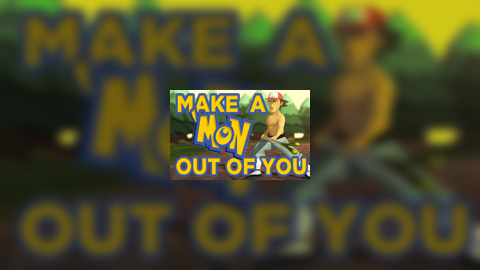 Make A 'Mon Out Of You
