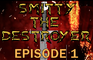 Smitty The Destroyer (ep 