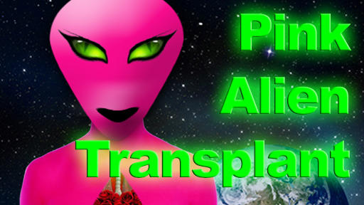 Pink Alien Transplant