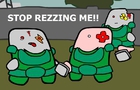 Stop Rezzing Me!