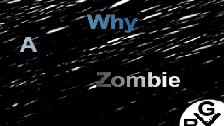 Why A Zombie