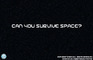 Can You Survive Space?