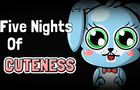 Five Nights Of Cuteness