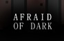Afraid of Dark