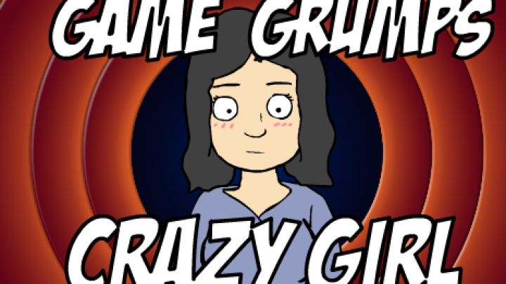 Game Grumps - Crazy GIrl