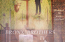 Bronx Brothers IV