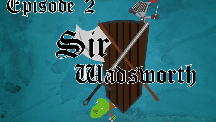 Sir Wadsworth - Episode 2