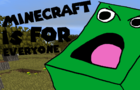Minecraft Is For Everyone
