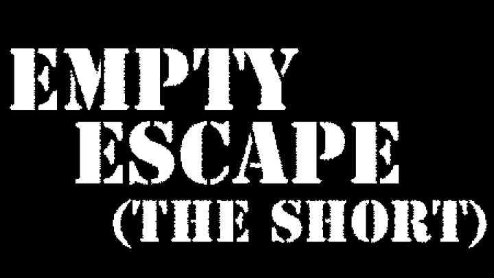 Empty Escape (The Short)