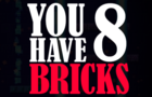 You Have 8 Bricks