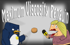 Maximum Viscosity Penguin