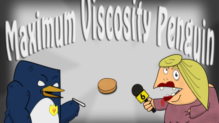 Maximum Viscosity Penguin